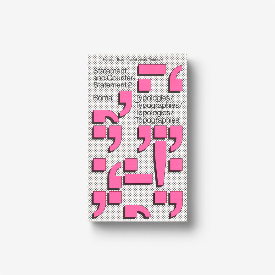 Statement and Counter-Statement 2: Typologies/Typographies/Topologies/Topographies (Notes on Experimental Jetset / Vol. 4)