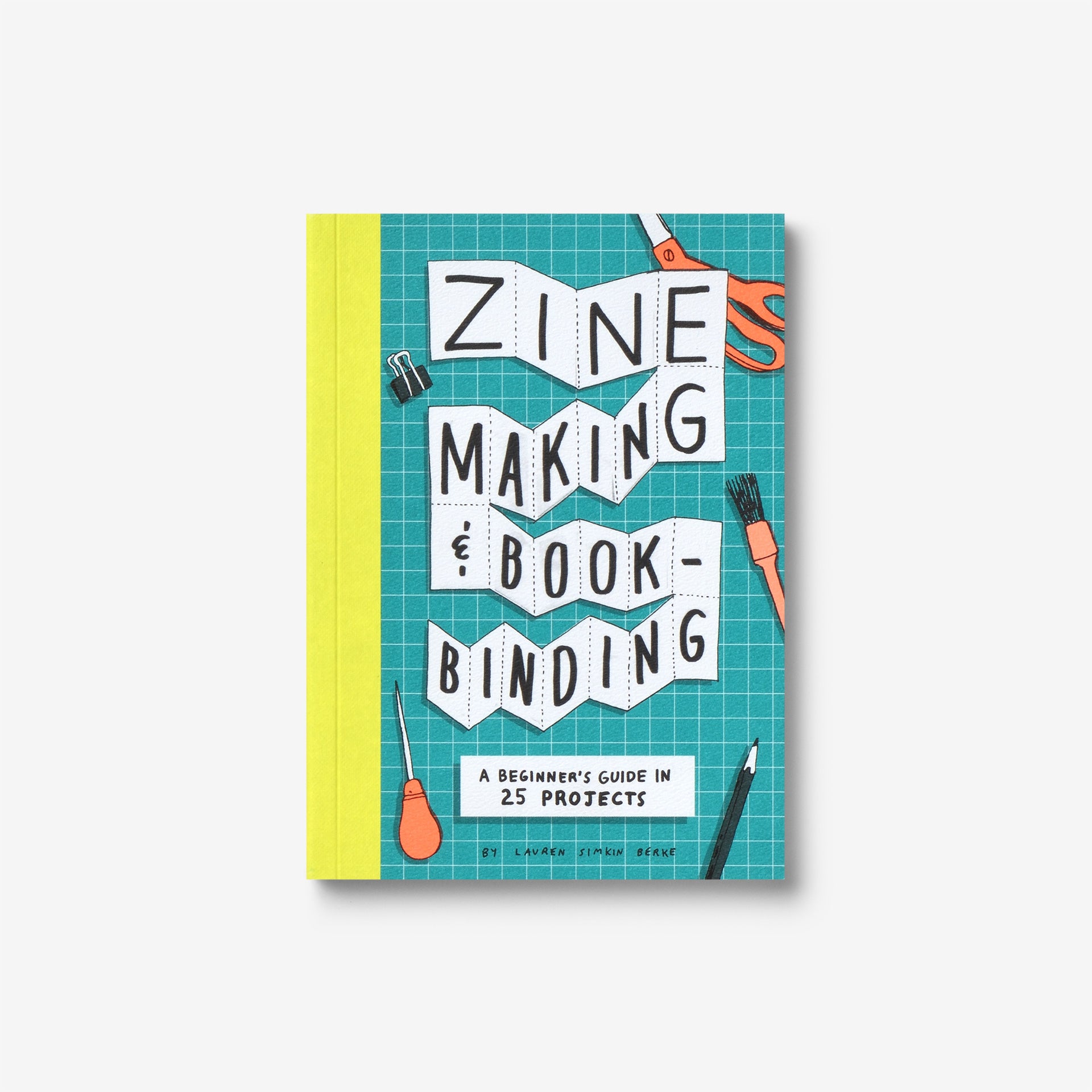 Zine Making and Bookbinding: A Beginner's Guide in 25 Projects