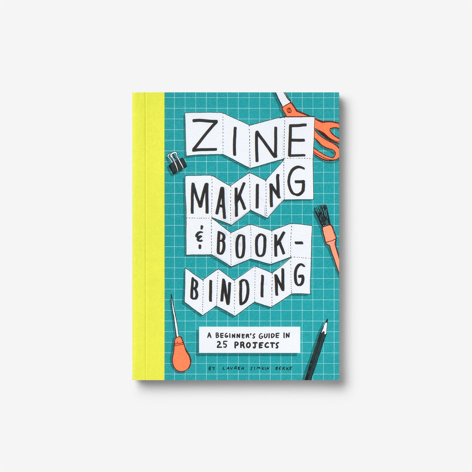 Zine Making and Bookbinding: A Beginner's Guide in 25 Projects
